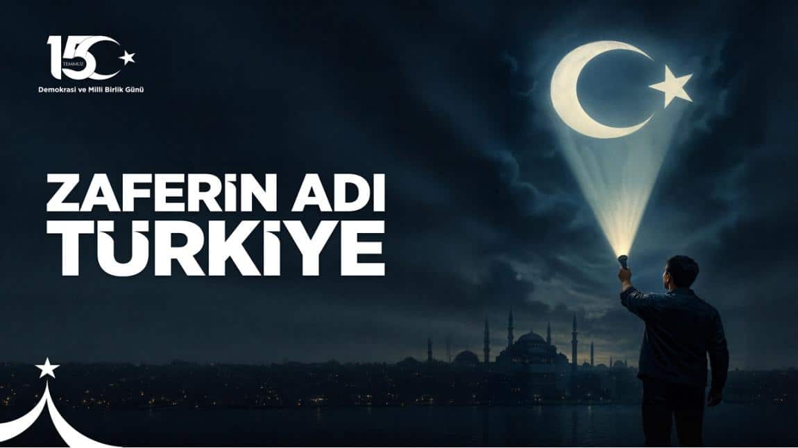 15 TEMMUZ DEMOKRASİ VE MİLLİ BİRLİK GÜNÜ